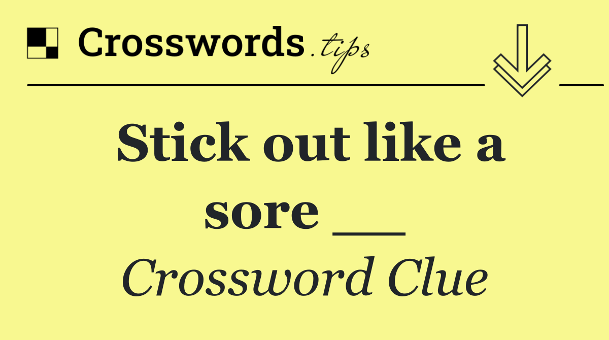Stick out like a sore __