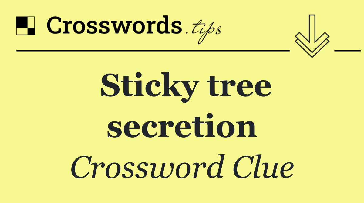 Sticky tree secretion
