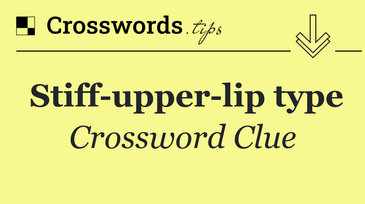 Stiff upper lip type