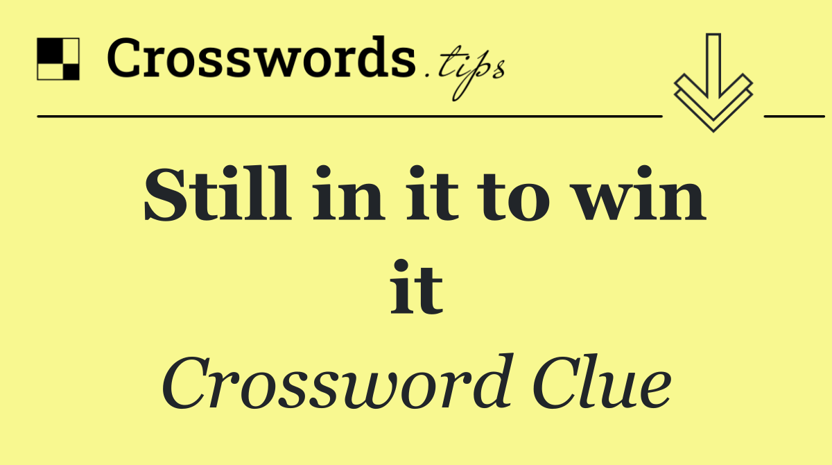 Still in it to win it