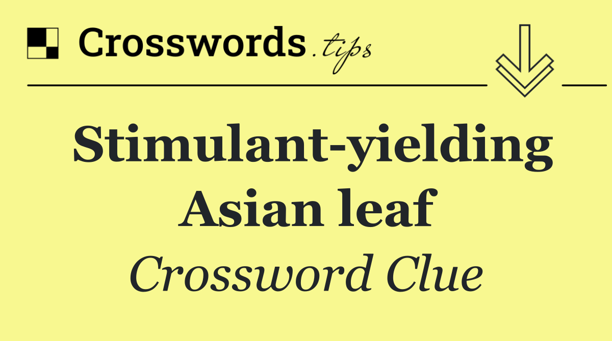Stimulant yielding Asian leaf