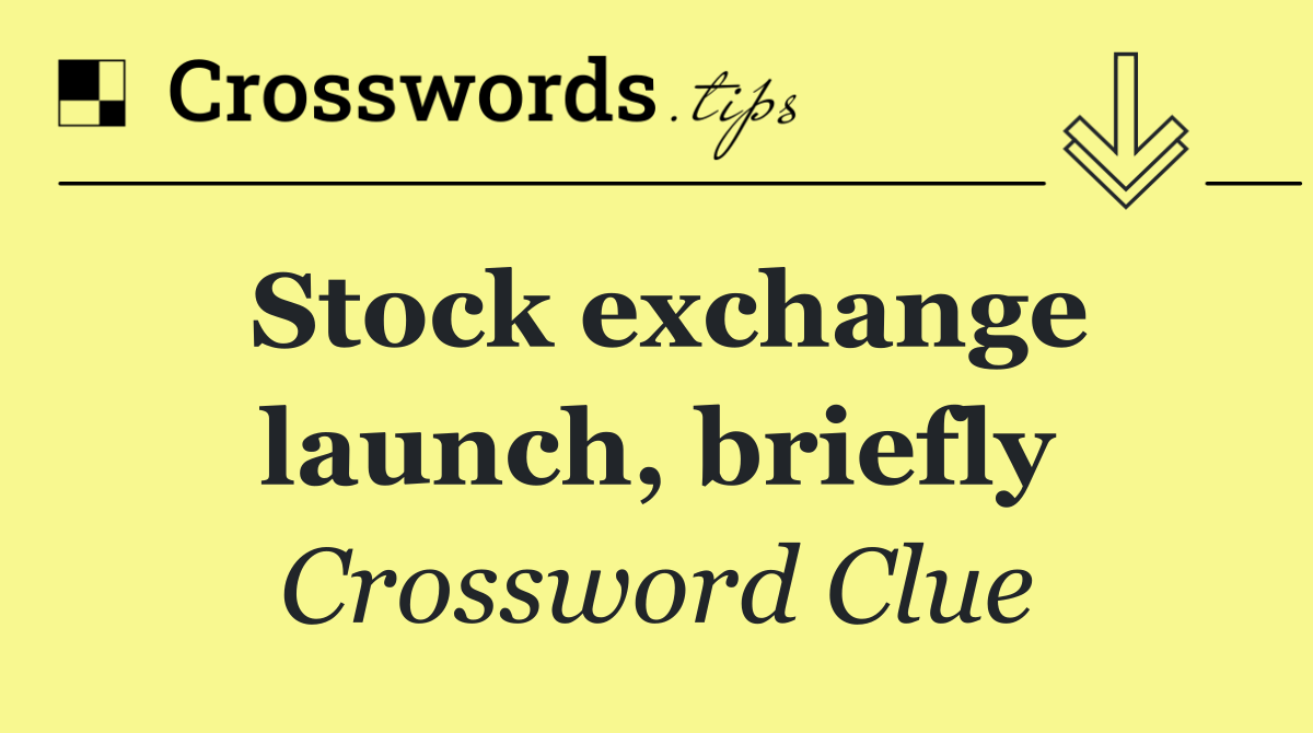 Stock exchange launch, briefly