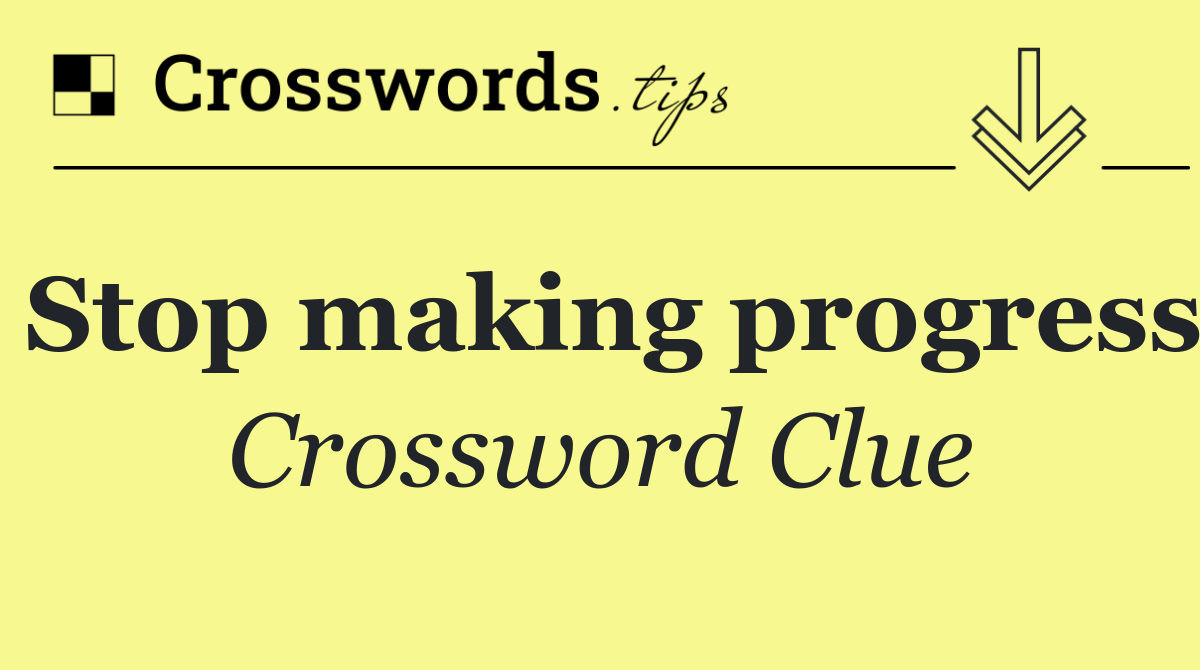 Stop making progress