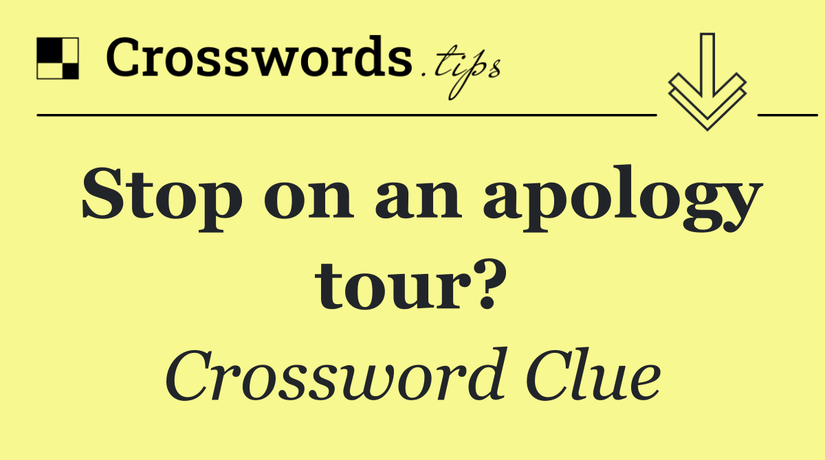 Stop on an apology tour?