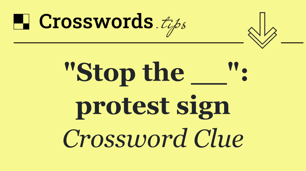 "Stop the __": protest sign