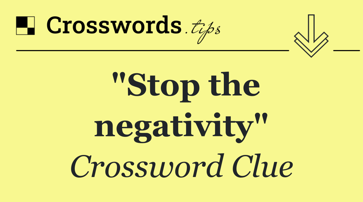 "Stop the negativity"