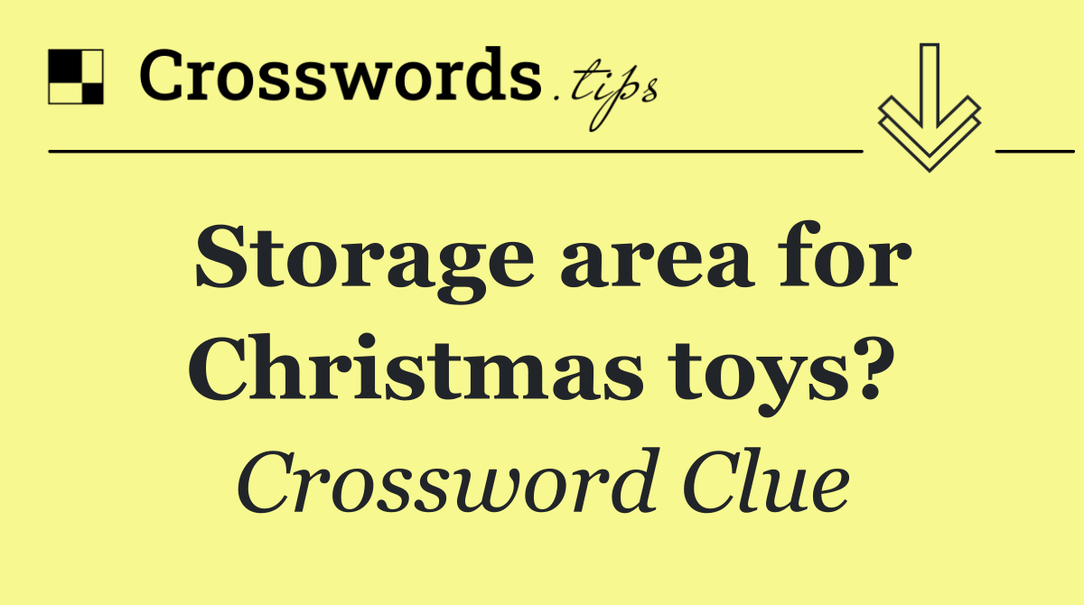 Storage area for Christmas toys?