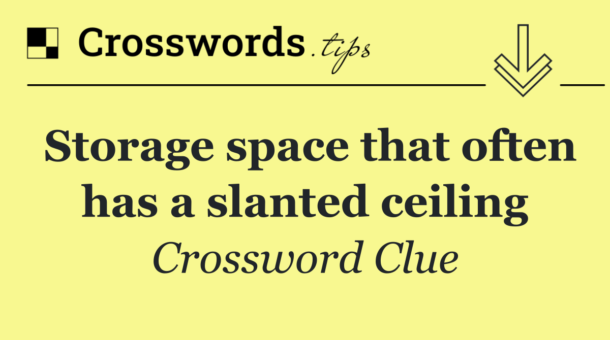 Storage space that often has a slanted ceiling