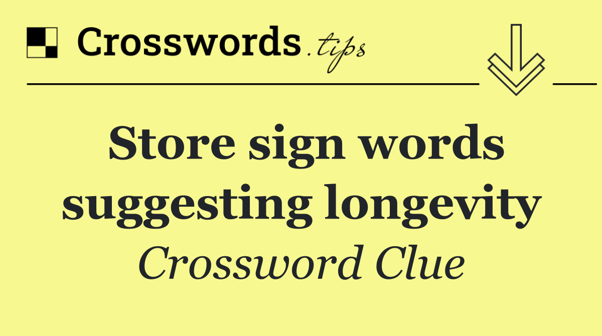 Store sign words suggesting longevity