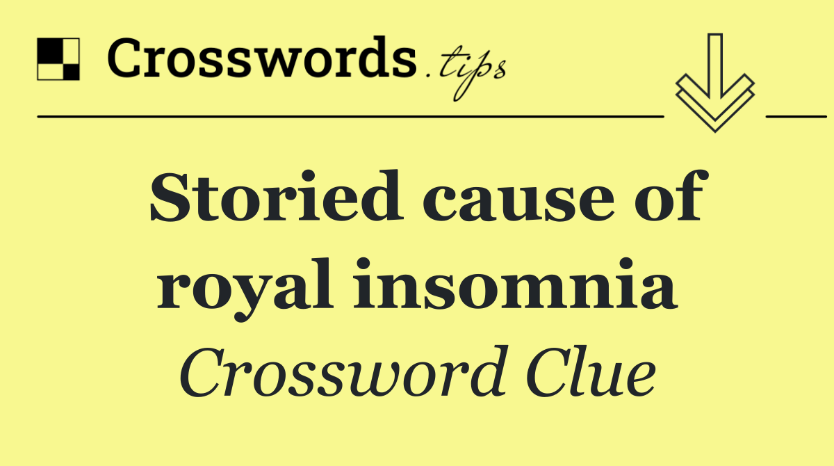 Storied cause of royal insomnia