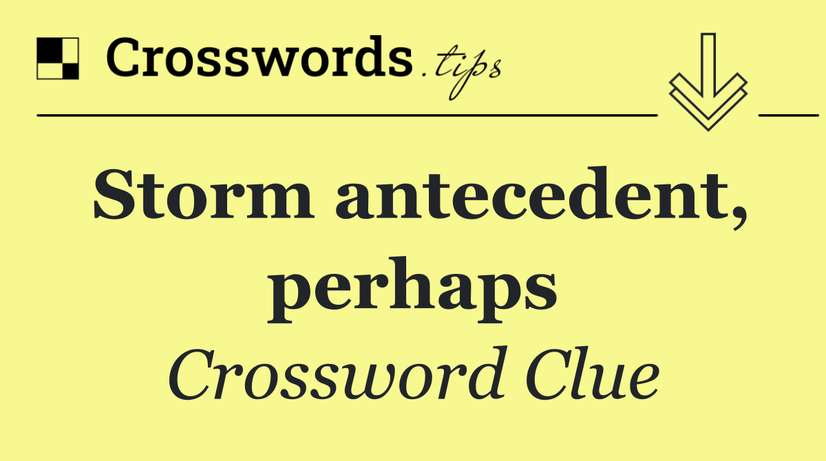 Storm antecedent, perhaps