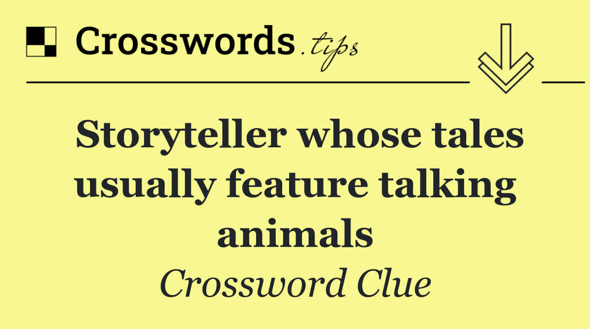 Storyteller whose tales usually feature talking animals