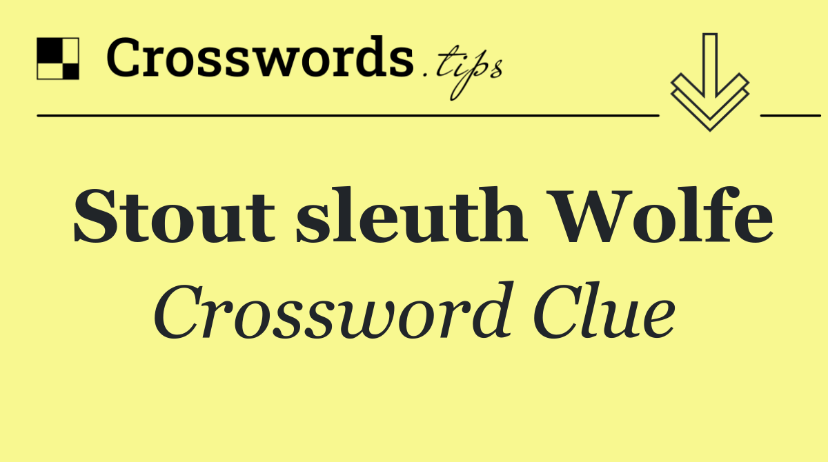 Stout sleuth Wolfe