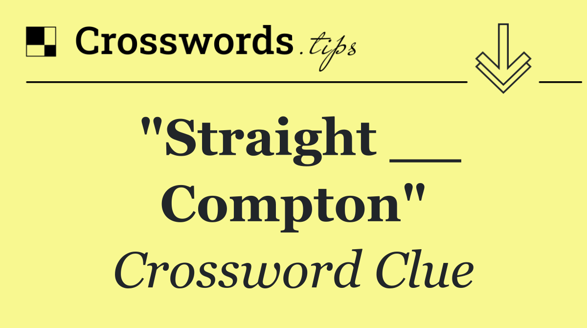 "Straight __ Compton"