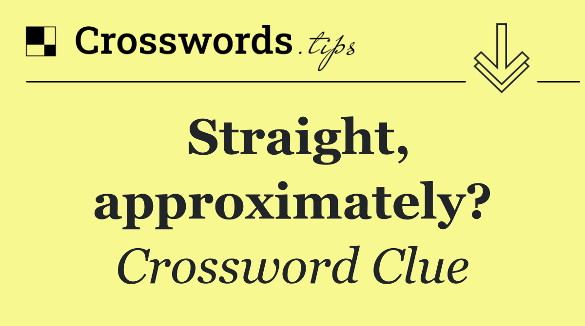 Straight, approximately?