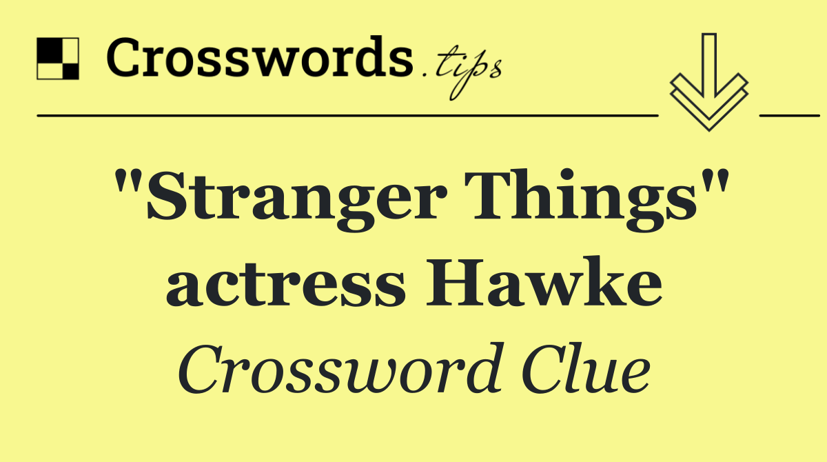 "Stranger Things" actress Hawke