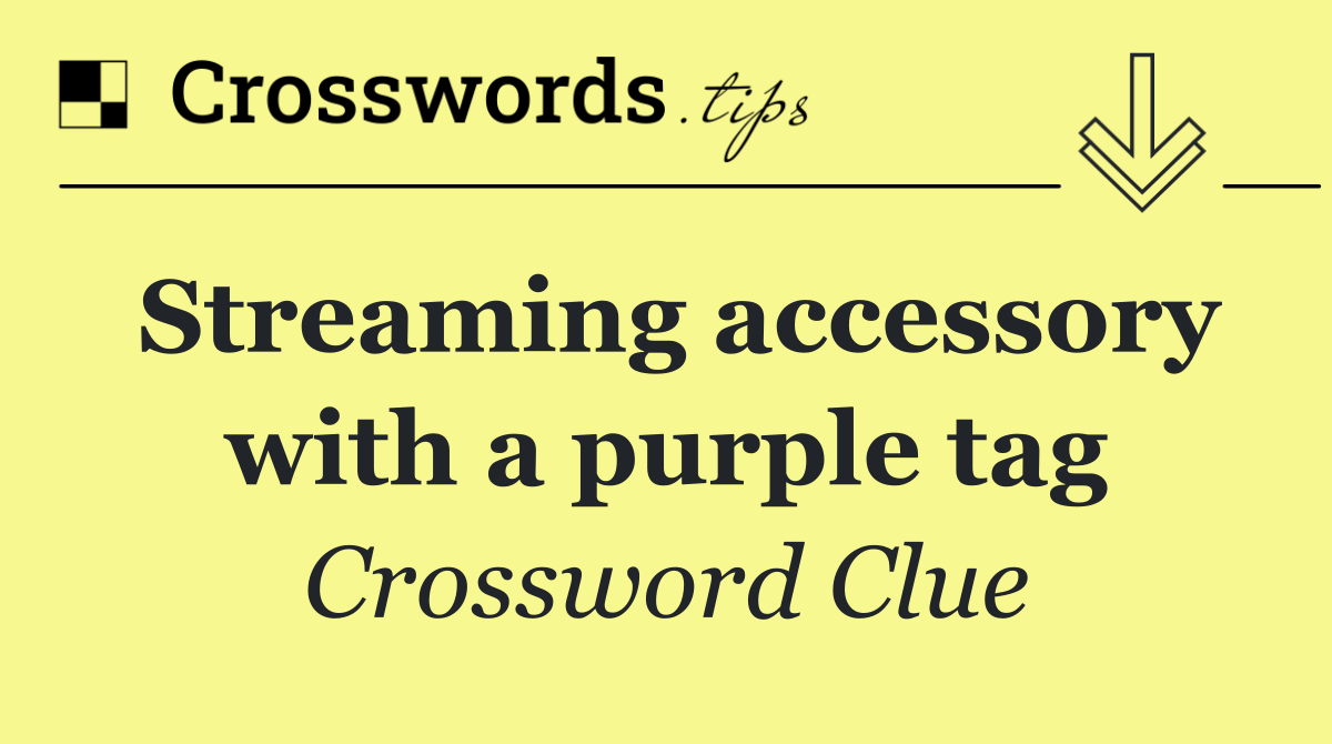 Streaming accessory with a purple tag