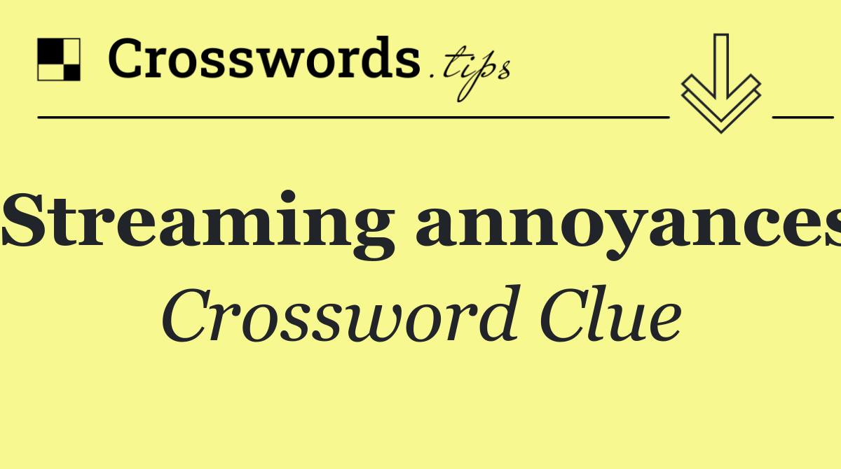 Streaming annoyances