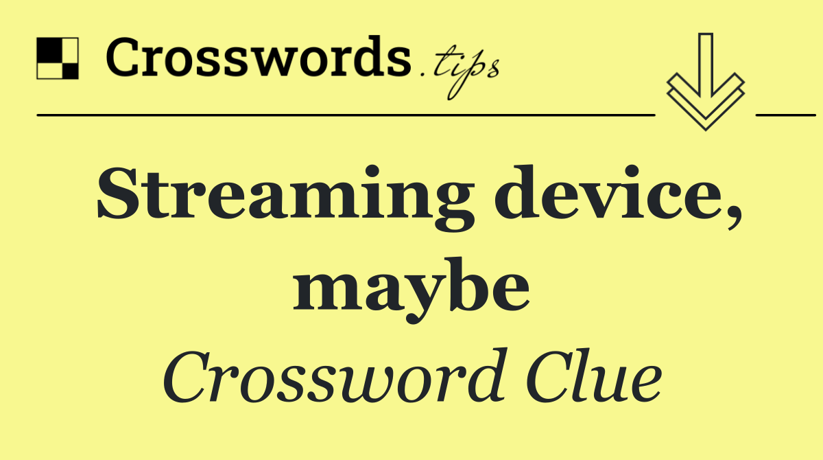 Streaming device, maybe