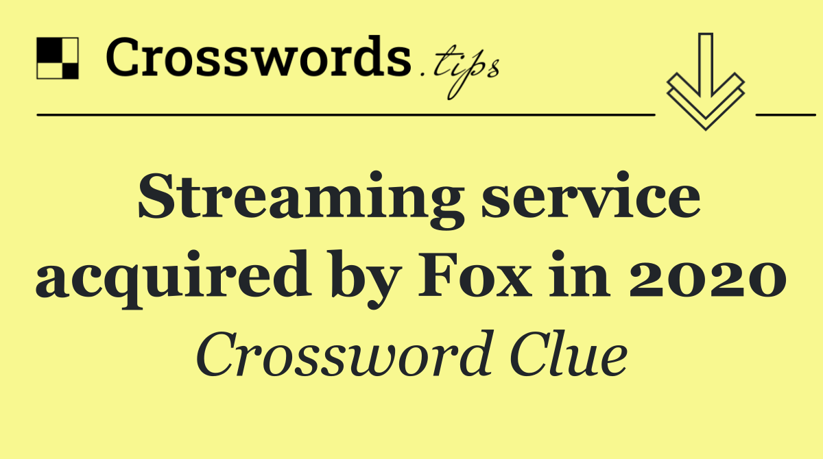Streaming service acquired by Fox in 2020