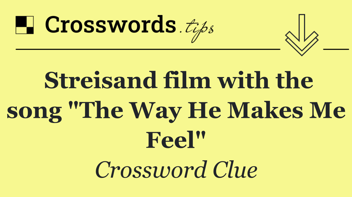 Streisand film with the song "The Way He Makes Me Feel"