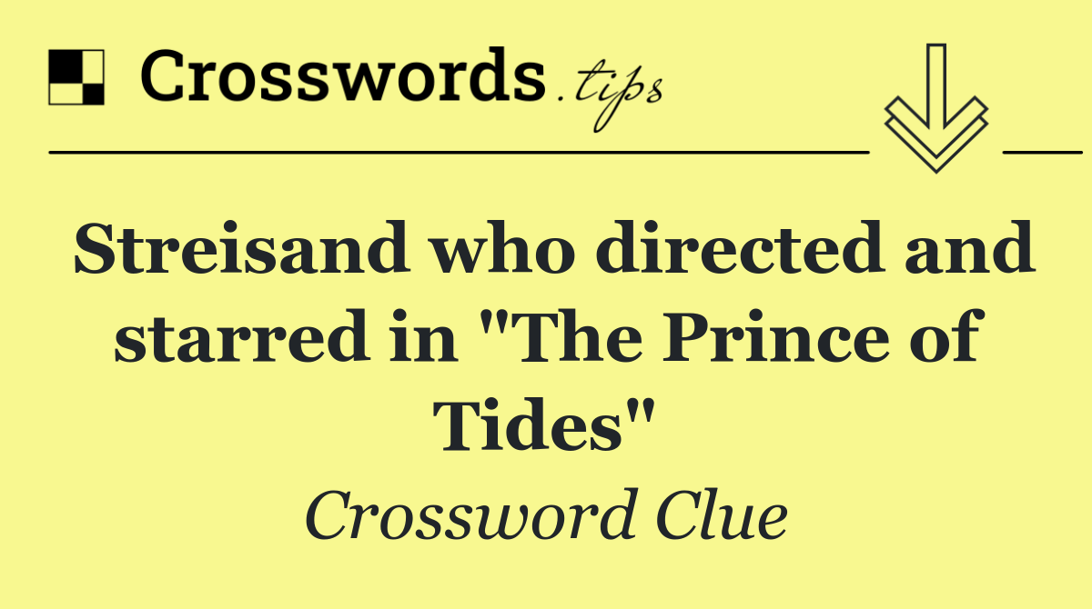 Streisand who directed and starred in "The Prince of Tides"