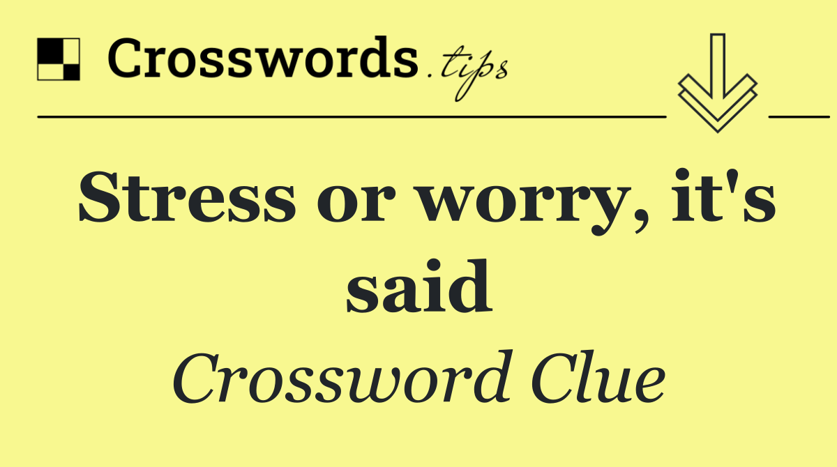Stress or worry, it's said