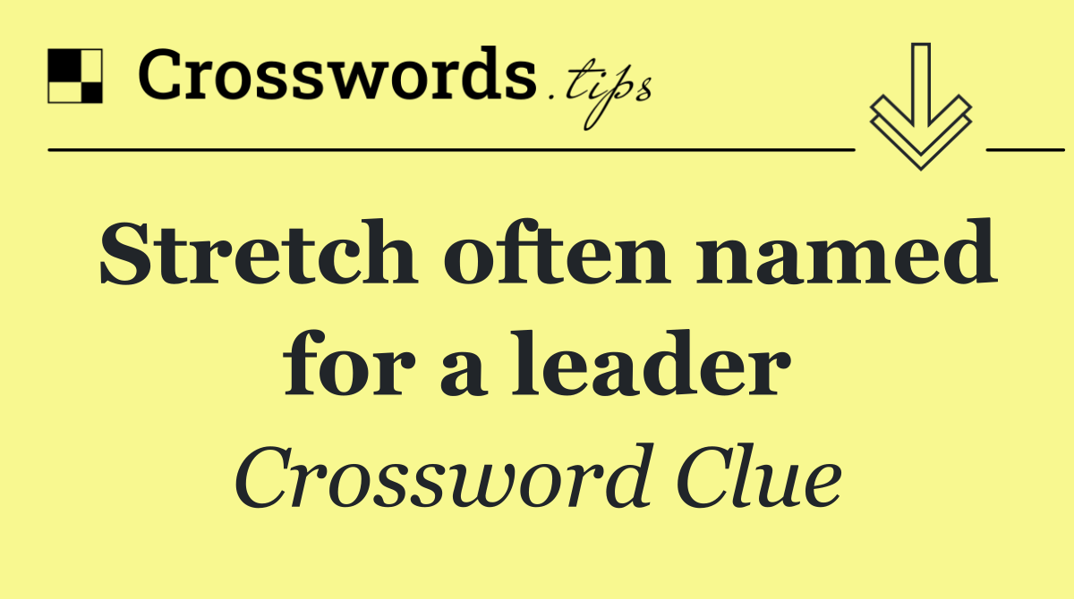 Stretch often named for a leader