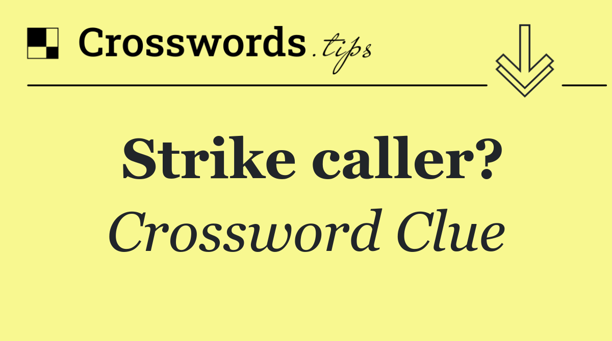 Strike caller?