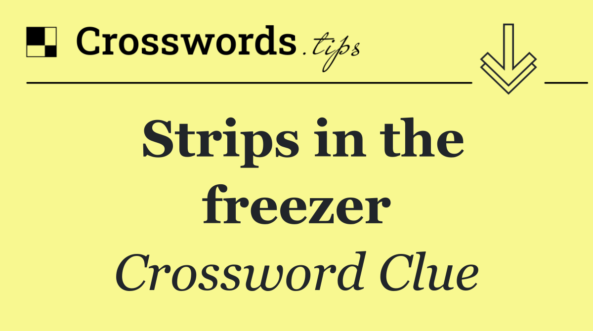 Strips in the freezer