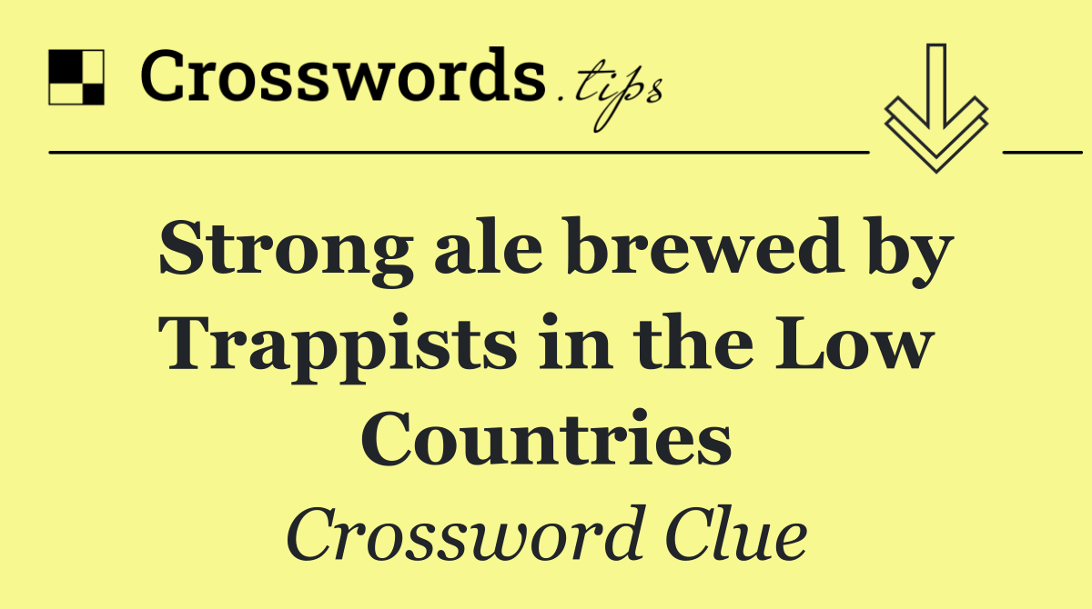 Strong ale brewed by Trappists in the Low Countries