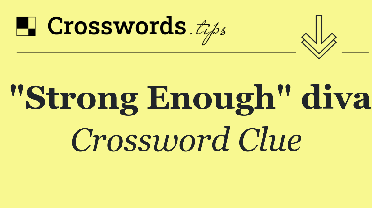 "Strong Enough" diva