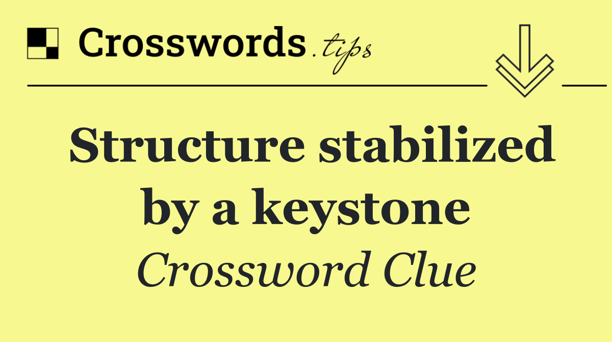 Structure stabilized by a keystone