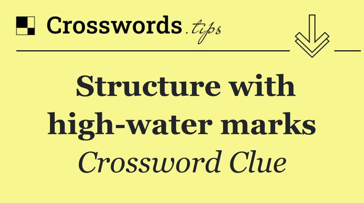 Structure with high water marks