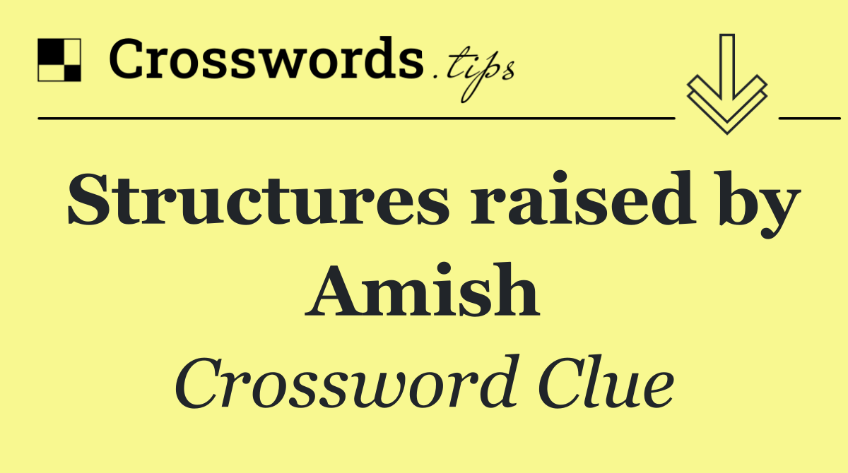 Structures raised by Amish