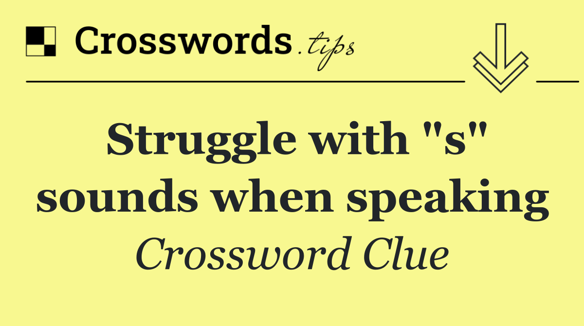 Struggle with "s" sounds when speaking
