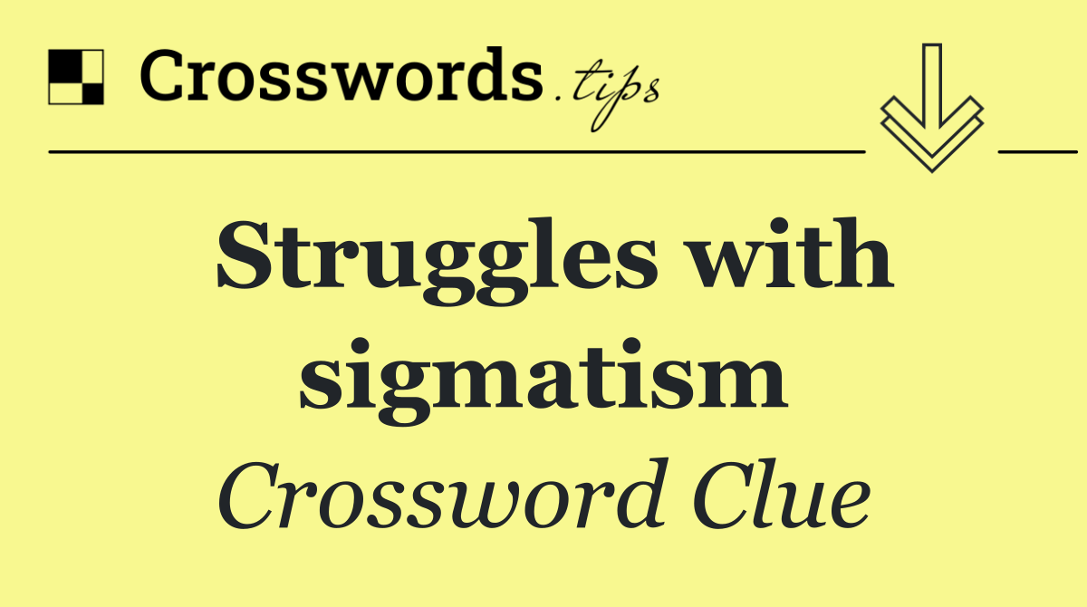 Struggles with sigmatism