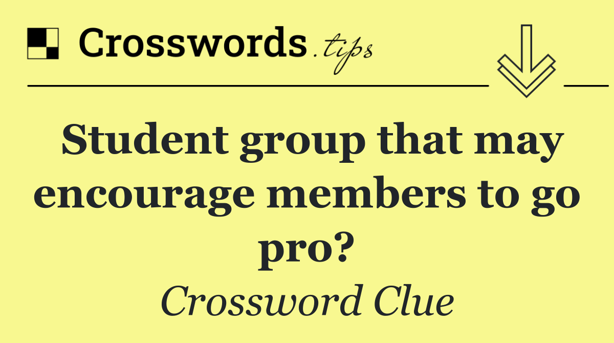 Student group that may encourage members to go pro?
