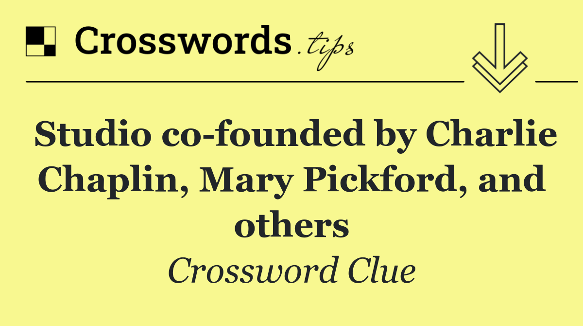 Studio co founded by Charlie Chaplin, Mary Pickford, and others