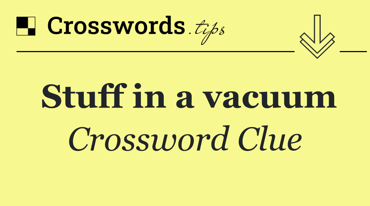 Stuff in a vacuum
