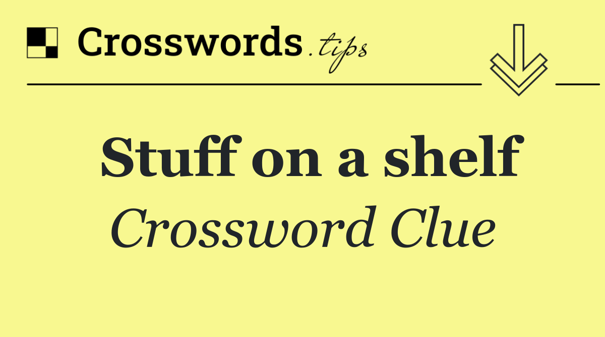 Stuff on a shelf