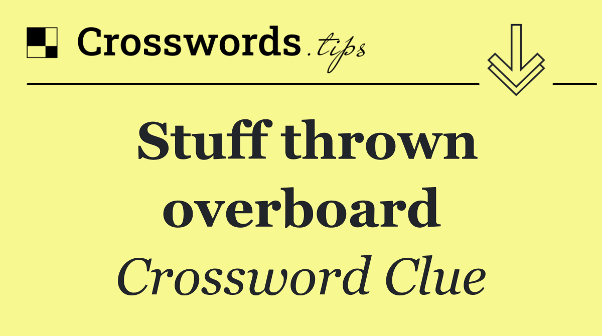 Stuff thrown overboard