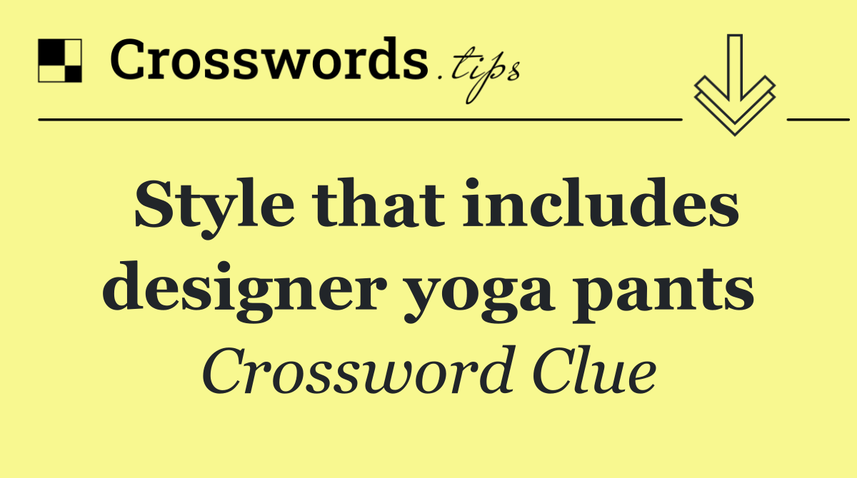 Style that includes designer yoga pants