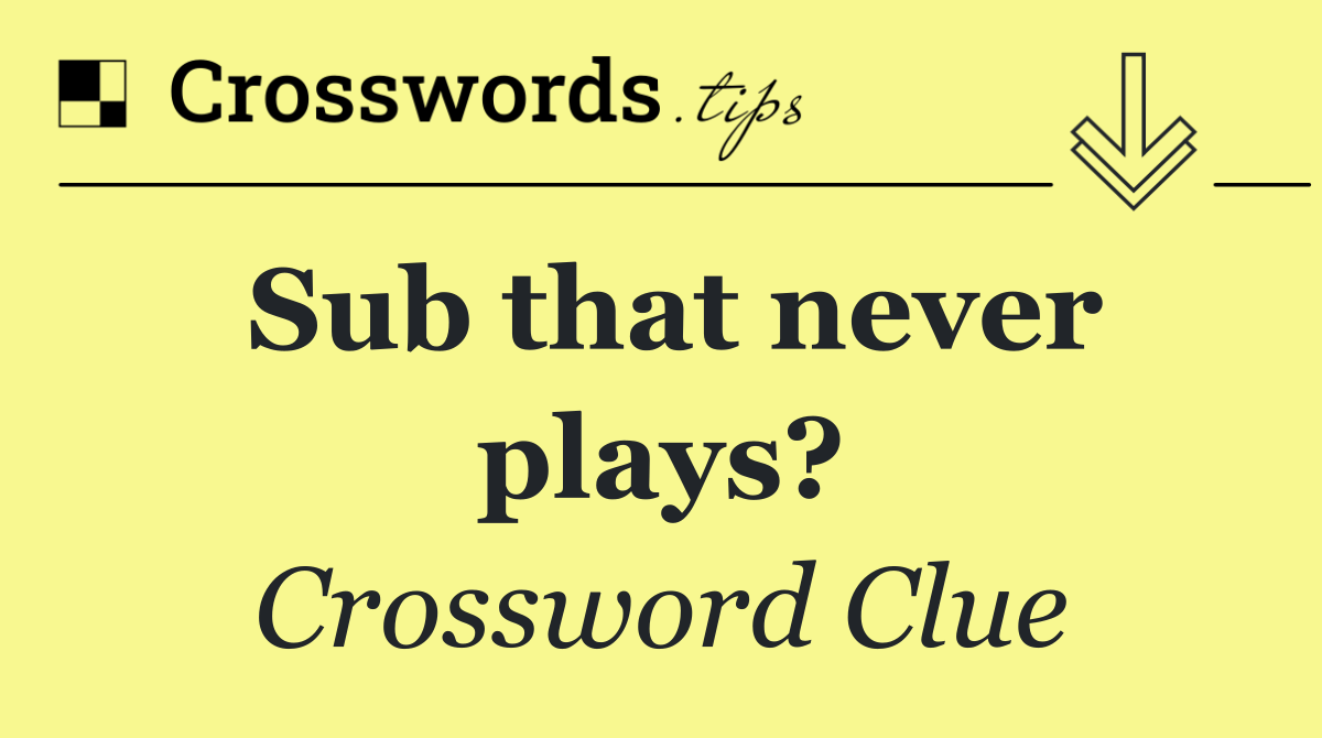 Sub that never plays?