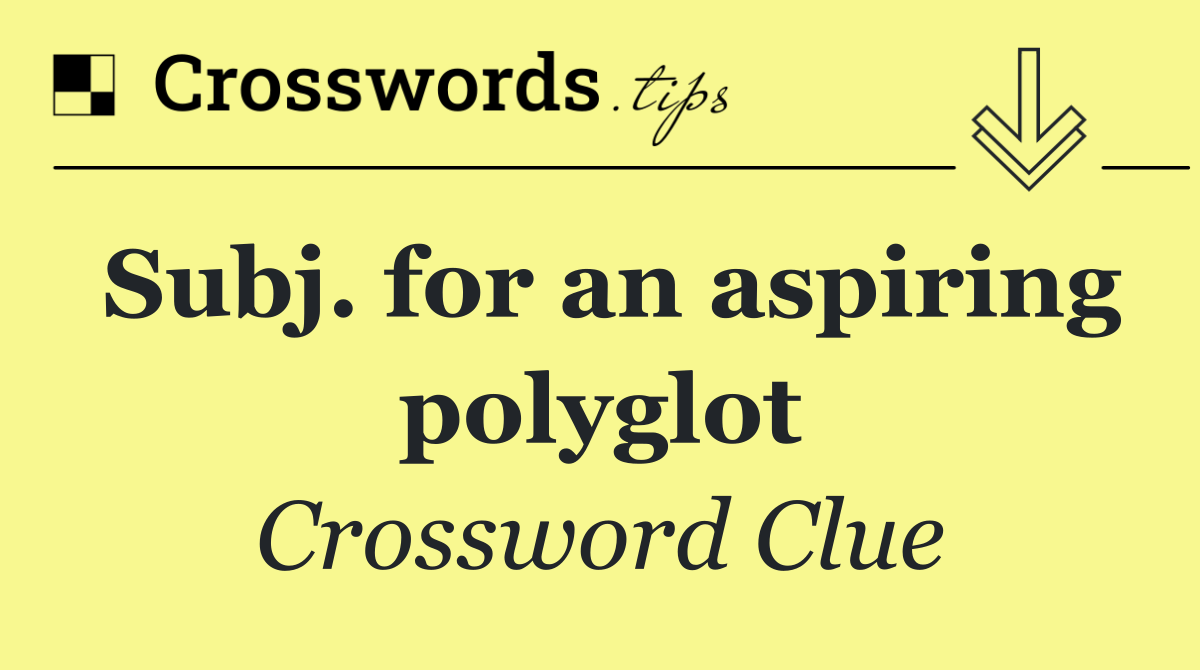 Subj. for an aspiring polyglot