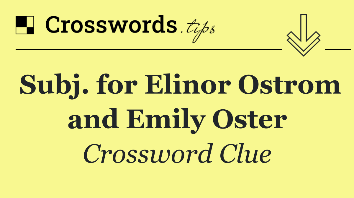 Subj. for Elinor Ostrom and Emily Oster