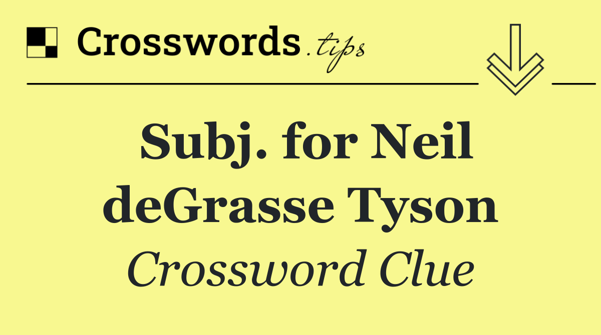 Subj. for Neil deGrasse Tyson