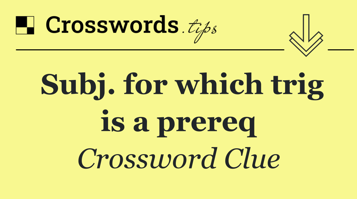 Subj. for which trig is a prereq