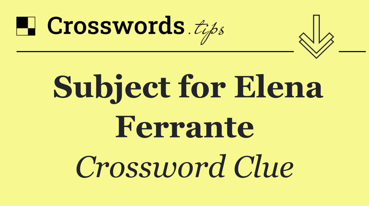 Subject for Elena Ferrante