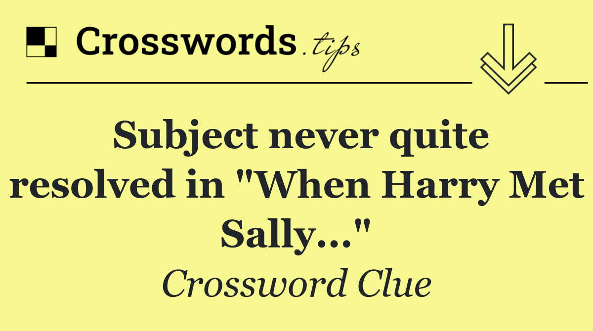 Subject never quite resolved in "When Harry Met Sally..."